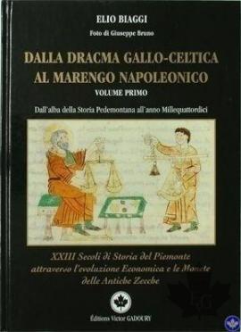 Dalla Dracma Gallo Celtica al Marengo Napoleonico 2004 - Volume I
